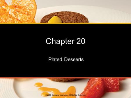 © 2009 Cengage Learning. All Rights Reserved. Chapter 20 Plated Desserts.