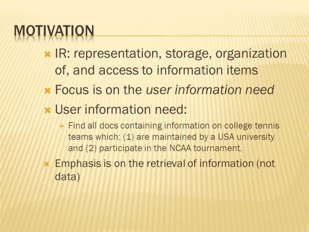  IR: representation, storage, organization of, and access to information items  Focus is on the user information need  User information need:  Find.
