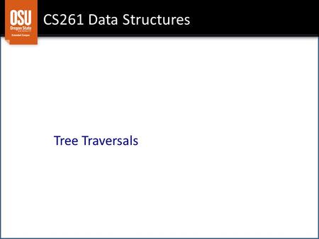 CS261 Data Structures Tree Traversals. Goals Euler Tours Recursive Implementation Tree Sort Algorithm.