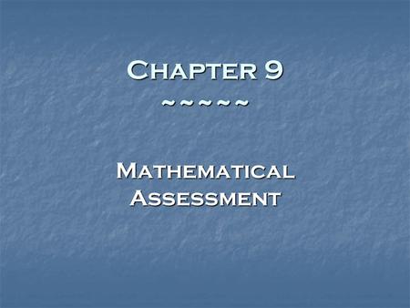 Chapter 9 ~~~~~ Mathematical Assessment. 2 Basic Components Mathematics Content : understanding of the mathematical processes Content : understanding.