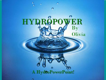HYDROPOWER A HydroPowerPoint! By Olivia. Where are Hydropower Plants?  A Hydropower plant must be located on a body of water.  They are on rivers, lakes,
