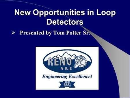New Opportunities in Loop Detectors  Presented by Tom Potter Sr.