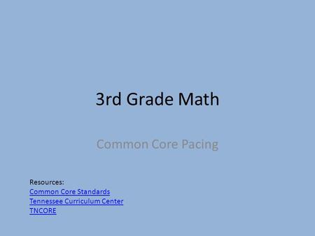 3rd Grade Math Common Core Pacing Resources: Common Core Standards Tennessee Curriculum Center TNCORE.