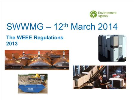SWWMG – 12 th March 2014 The WEEE Regulations 2013.