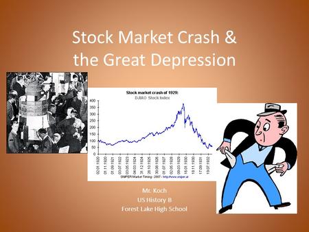 Stock Market Crash & the Great Depression Mr. Koch US History B Forest Lake High School.