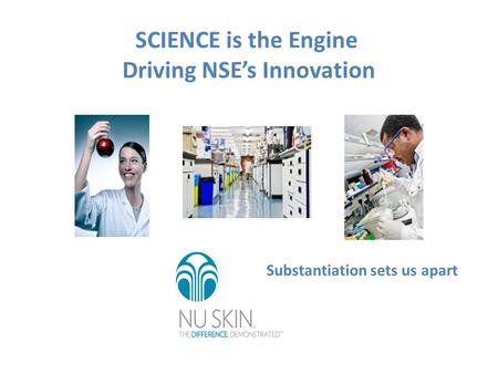 SCIENCE is the Engine Driving NSE’s Innovation Substantiation sets us apart.