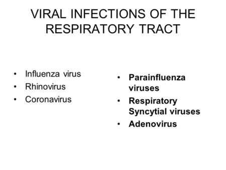 VIRAL INFECTIONS OF THE RESPIRATORY TRACT Influenza virus Rhinovirus Coronavirus Parainfluenza viruses Respiratory Syncytial viruses Adenovirus.