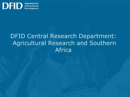 DFID Central Research Department: Agricultural Research and Southern Africa.