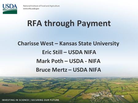 RFA through Payment Charisse West – Kansas State University Eric Still – USDA NIFA Mark Poth – USDA - NIFA Bruce Mertz – USDA NIFA.