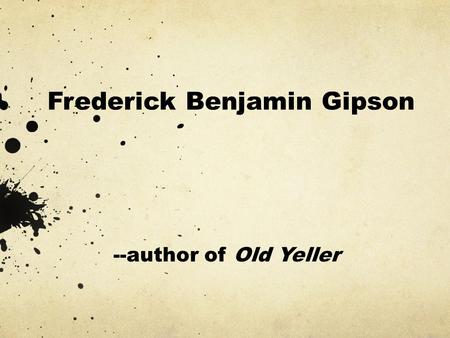 Frederick Benjamin Gipson --author of Old Yeller.