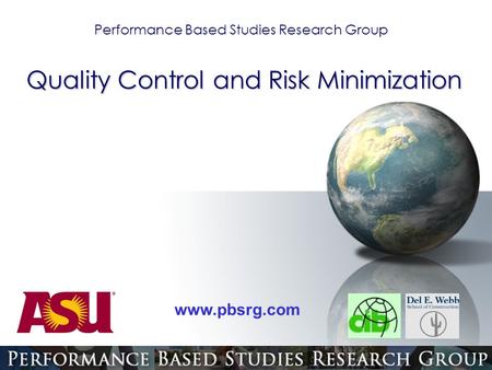 Performance Based Studies Research Group www.pbsrg.com Quality Control and Risk Minimization.