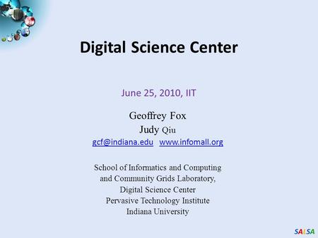 SALSASALSASALSASALSA Digital Science Center June 25, 2010, IIT Geoffrey Fox Judy Qiu  School.