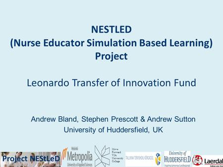 Project NEStLeD Move Forward VIA University College Project NEStLeD NESTLED (Nurse Educator Simulation Based Learning) Project Leonardo Transfer of Innovation.