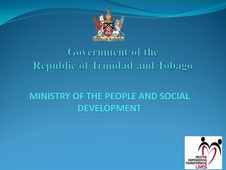 MINISTRY OF THE PEOPLE AND SOCIAL DEVELOPMENT. Trinidad &Tobago’s Social Situation Population (1,262,366) Living above poverty line (1,051,551) Non-Poor.
