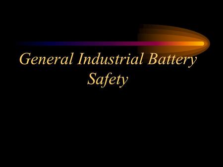 General Industrial Battery Safety Changing and Charging Storage Batteries - 1910.178(g)  Battery charging installations shall be located in areas designated.