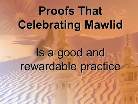 Proofs That Celebrating Mawlid Is a good and rewardable practice.