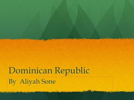 Dominican Republic By Aliyah Sone. Where is the Dominican Republic? It is in the northern hemisphere It is in the northern hemisphere It is located on.