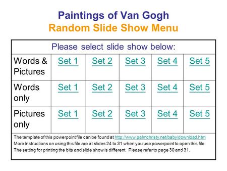 Paintings of Van Gogh Random Slide Show Menu Please select slide show below: Words & Pictures Set 1Set 2Set 3Set 4Set 5 Words only Set 1Set 2Set 3Set.