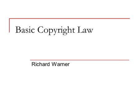 Basic Copyright Law Richard Warner. Copyright: A Bundle of Rights The right to make copies: The right to reproduce the photo  For example, scanning it,