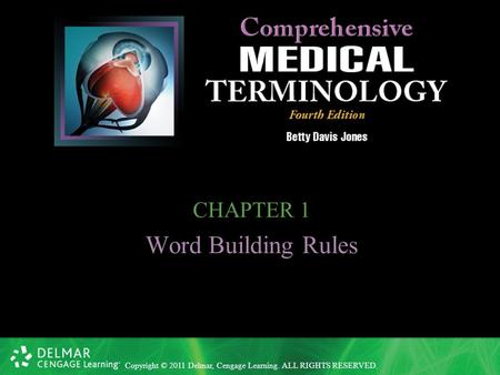 Copyright © 2011 Delmar, Cengage Learning. ALL RIGHTS RESERVED. CHAPTER 1 Word Building Rules.