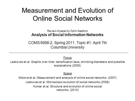 Measurement and Evolution of Online Social Networks Review of paper by Ophir Gaathon Analysis of Social Information Networks COMS 6998-2, Spring 2011,