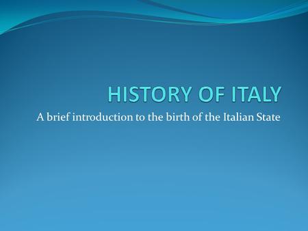 A brief introduction to the birth of the Italian State.