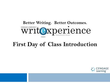 Better Writing. Better Outcomes. First Day of Class Introduction.