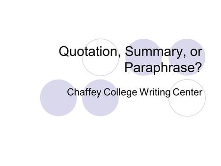 Quotation, Summary, or Paraphrase? Chaffey College Writing Center.
