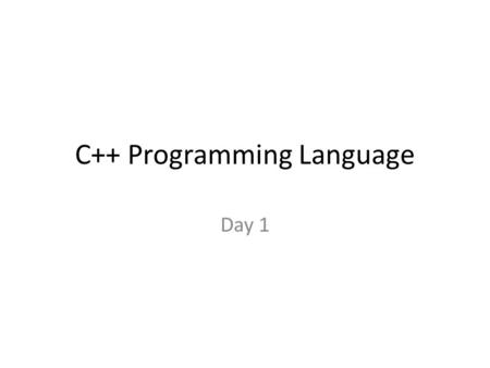 C++ Programming Language Day 1. What this course covers Day 1 – Structure of C++ program – Basic data types – Standard input, output streams – Selection.
