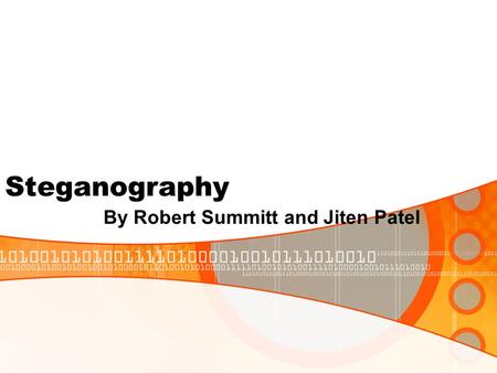 Steganography By Robert Summitt and Jiten Patel. What is Steganography It is the art and science of writing a message in a way to where the only the recipient.