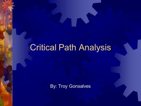 Critical Path Analysis By: Troy Gonsalves. Motivation  The typical reason for failure is poor project-planning  Poor planning can result in missed deadlines,