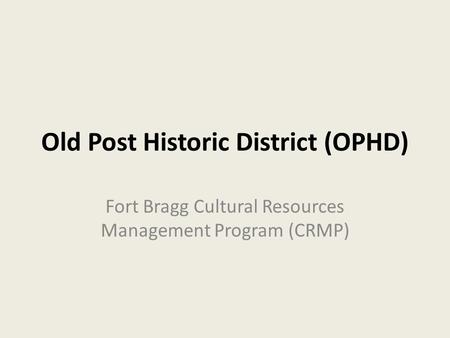 Old Post Historic District (OPHD) Fort Bragg Cultural Resources Management Program (CRMP)