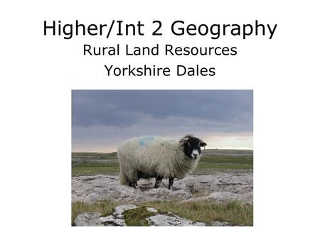 Higher/Int 2 Geography Rural Land Resources Yorkshire Dales.