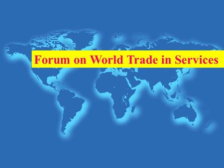 Forum on World Trade in Services. About the Forum.