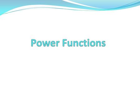 Lesson 9.1. Power Function Definition Where k and p are constants Power functions are seen when dealing with areas and volumes Power functions also show.