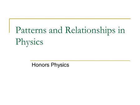 Patterns and Relationships in Physics Honors Physics.
