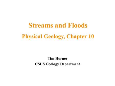 Streams and Floods Physical Geology, Chapter 10
