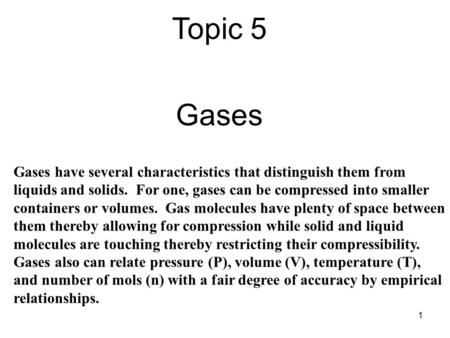 Topic 5 Gases Gases have several characteristics that distinguish them from liquids and solids. For one, gases can be compressed into smaller containers.
