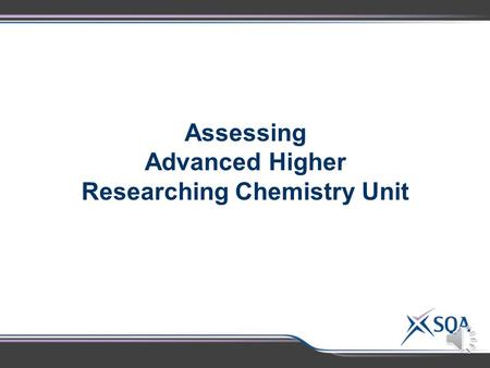 Assessing Advanced Higher Researching Chemistry Unit.