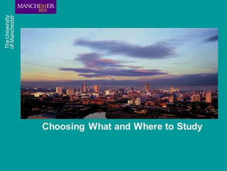 Choosing What and Where to Study. Choosing a course A big decision - Over 50,000 Higher Education courses in the UK 340 places to study Research according.