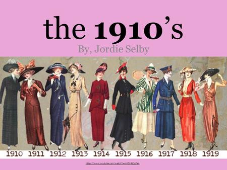 The 1910’s By, Jordie Selby https://www.youtube.com/watch?v=mYOJdd3gPe4.