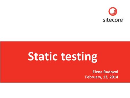 Static testing Elena Rudovol February, 13, 2014. Sitecore. Compelling Web Experiences www.sitecore.net Page 2 What is static testing? Static Testing do.