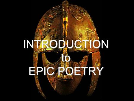 INTRODUCTION to EPIC POETRY. What is Epic Poetry?  Long narrative poem  Written in an elevated style  Celebrates the deed of a legendary hero or god.