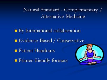 Natural Standard - Complementary / Alternative Medicine By International collaboration By International collaboration Evidence-Based / Conservative Evidence-Based.