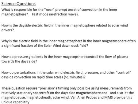 Science Questions What is responsible for the near prompt onset of convection in the inner magnetosphere? Fast mode rarefraction wave?. How is the dayside.