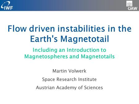 Flow driven instabilities in the Earth's Magnetotail Martin Volwerk Space Research Institute Austrian Academy of Sciences Including an Introduction to.