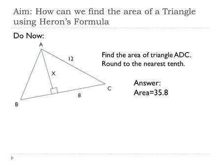 Aim: How can we find the area of a Triangle using Heron’s Formula