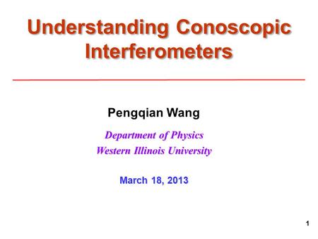 1 Understanding Conoscopic Interferometers Pengqian Wang Department of Physics Western Illinois University March 18, 2013.