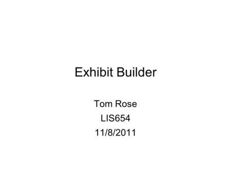 Exhibit Builder Tom Rose LIS654 11/8/2011. Questions What does it do? How does it work? Why use it?