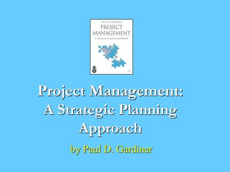 Project Management: A Strategic Planning Approach